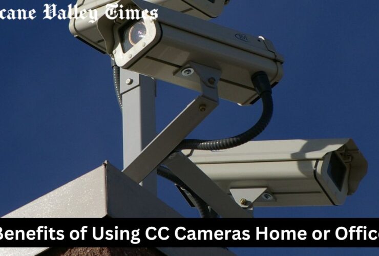 Benefits of Using CC Cameras Home or Office