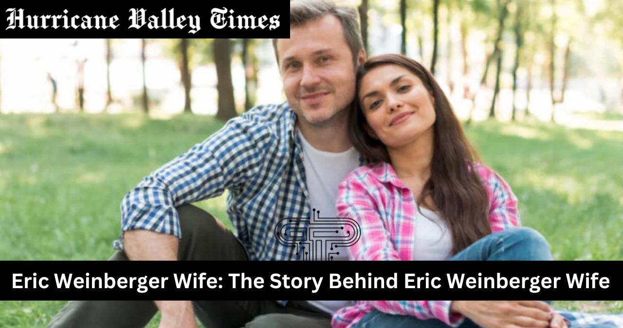 Eric Weinberger Wife: The Story Behind Eric Weinberger Wife