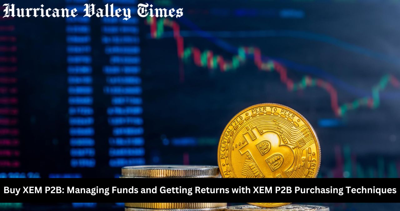 Buy XEM P2B: Managing Funds and Getting Returns with XEM P2B Purchasing Techniques