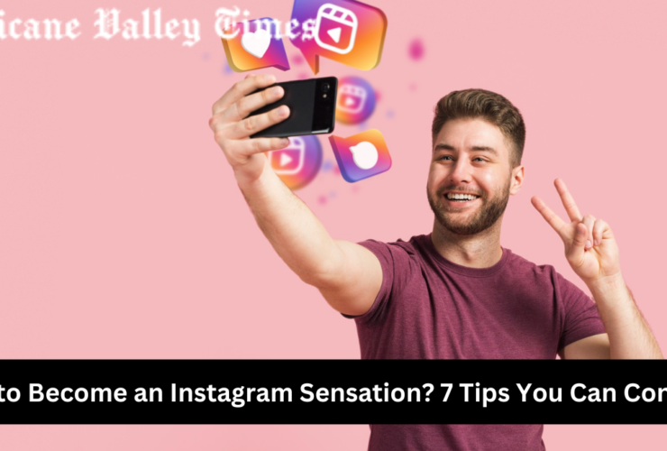 How to Become an Instagram Sensation? 7 Tips You Can Consider