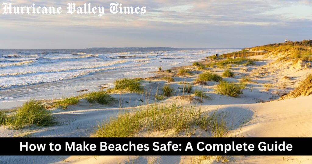 How to Make Beaches Safe: A Complete Guide