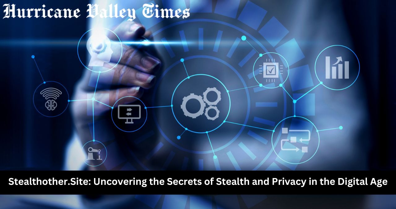 Stealthother.Site: Uncovering the Secrets of Stealth and Privacy in the Digital Age