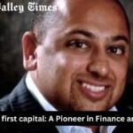 Suneet Singal first capital: A Pioneer in Finance and Real Estate