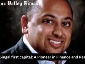 Suneet Singal first capital: A Pioneer in Finance and Real Estate