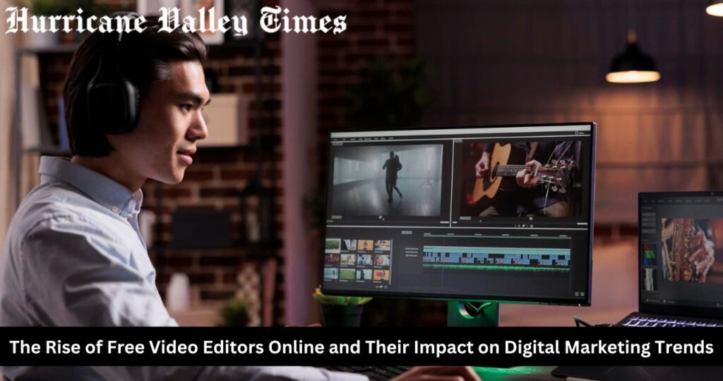 The Rise of Free Video Editors Online and Their Impact on Digital Marketing Trends