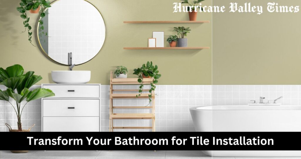 Transform Your Bathroom for Tile Installation