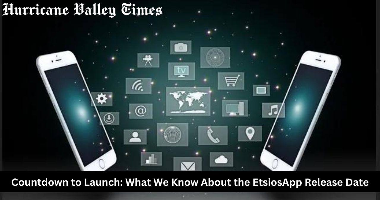 Countdown to Launch: What We Know About the EtsiosApp Release Date