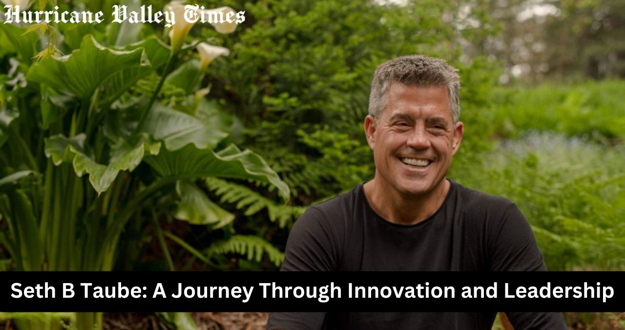 Seth B Taube: A Journey Through Innovation and Leadership