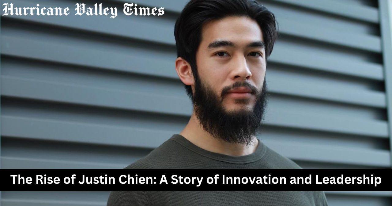 The Rise of Justin Chien: A Story of Innovation and Leadership