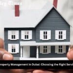 The Ultimate Guide to Property Management in Dubai: Choosing the Right Services for Your Real Estate