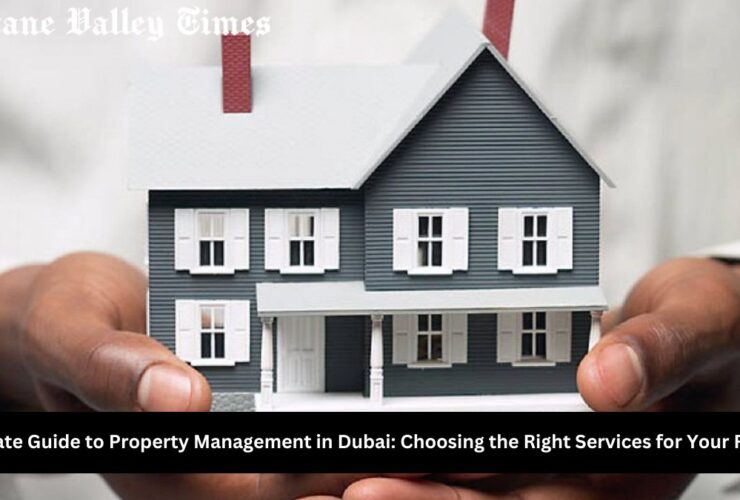 The Ultimate Guide to Property Management in Dubai: Choosing the Right Services for Your Real Estate