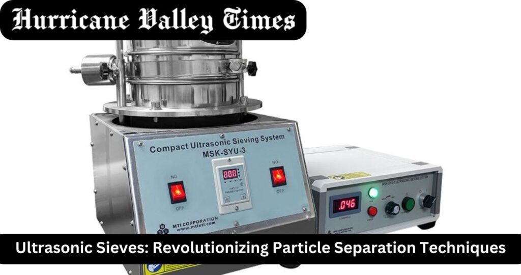 Ultrasonic Sieves: Revolutionizing Particle Separation Techniques