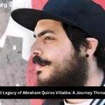 Unveiling the Life and Legacy of Abraham Quiros Villalba: A Journey Through His Achievements