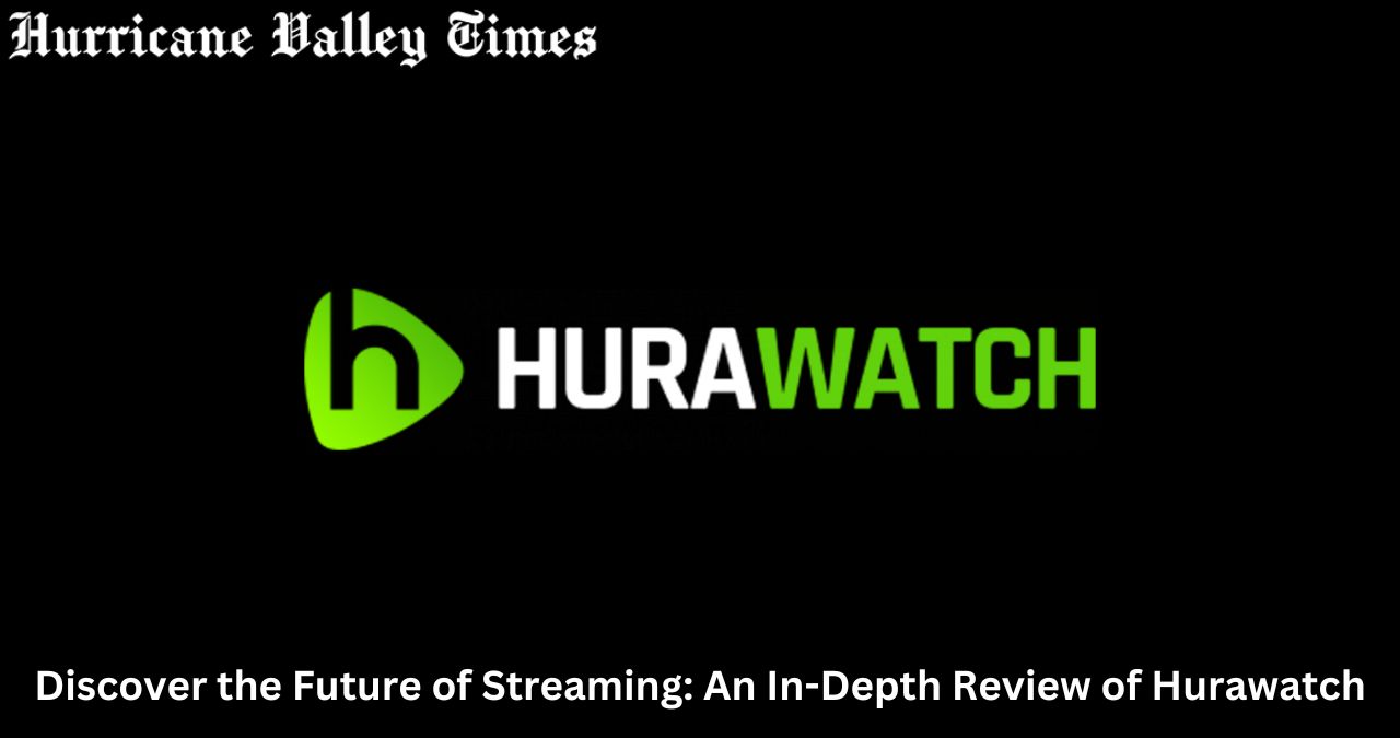 Discover the Future of Streaming: An In-Depth Review of Hurawatch