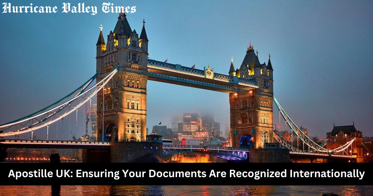 Apostille UK: Ensuring Your Documents Are Recognized Internationally