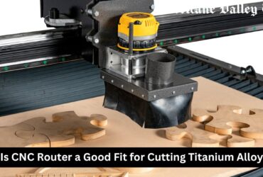 Is CNC Router a Good Fit for Cutting Titanium Alloy